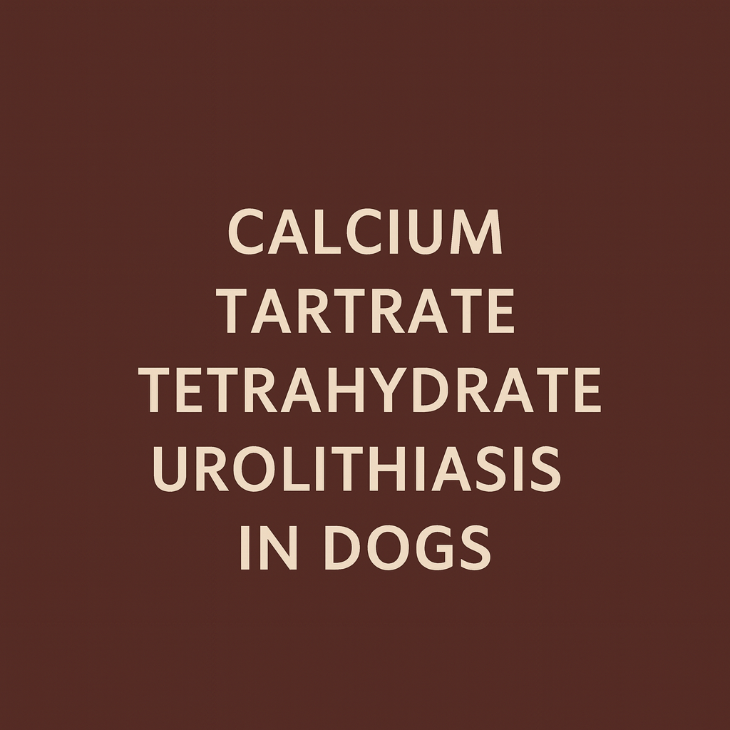 Calcium Tartrate Tetrahydrate Stones in Dogs
